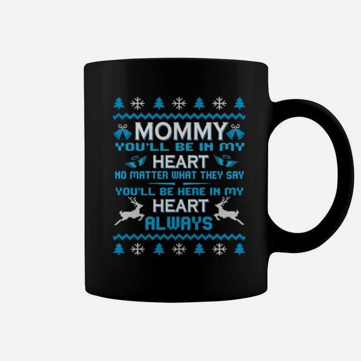 My Mommy You'll Be In My Heart No Matter What They Say Coffee Mug