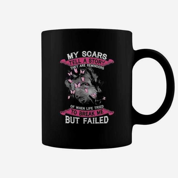 My Scars Tell A Story They Are Reminders Of When Life Tried To Break Me But Failed Coffee Mug