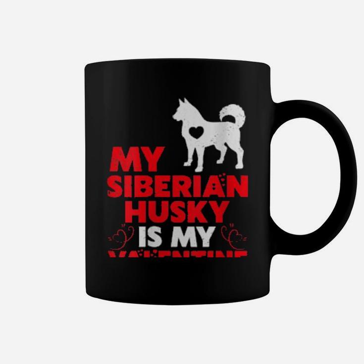 My Siberian Husky Is My Valentine Siberian Husky Coffee Mug