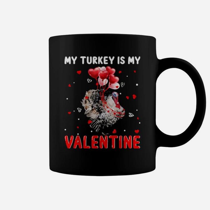 My Turkey Is My Valentine  Animals Lover Gifts Coffee Mug