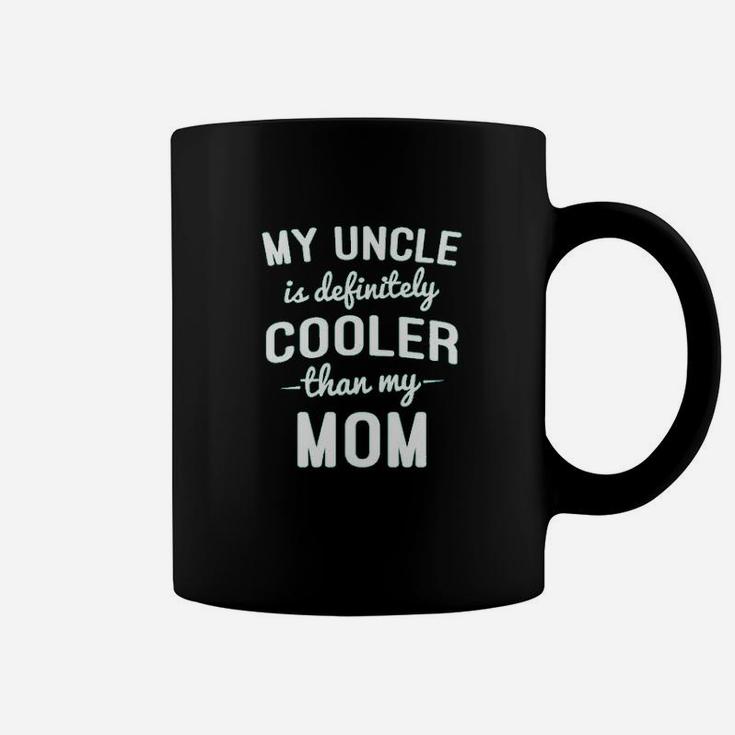 My Uncle Is Cooler Than My Mom Coffee Mug