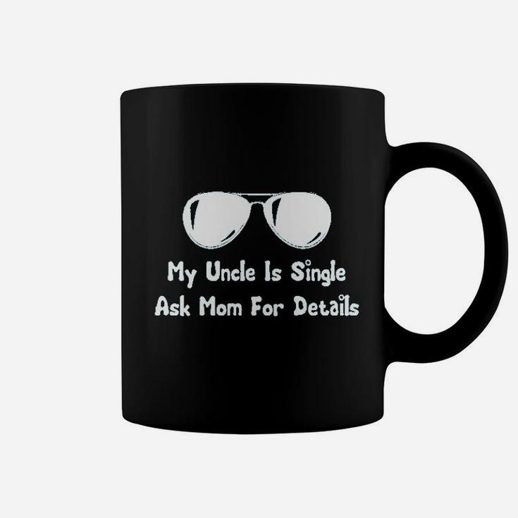 My Uncle Is Single Ask Mom For Details Coffee Mug