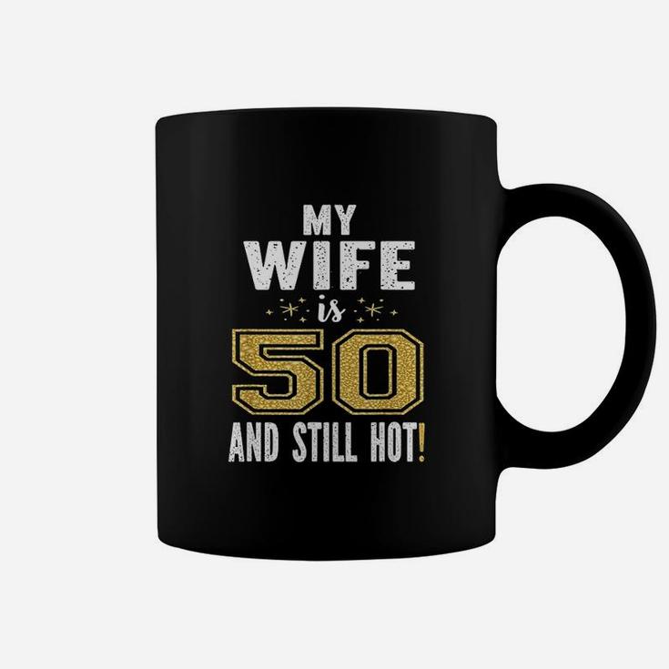 My Wife Is 50 And Still Hot 50Th Birthday Coffee Mug