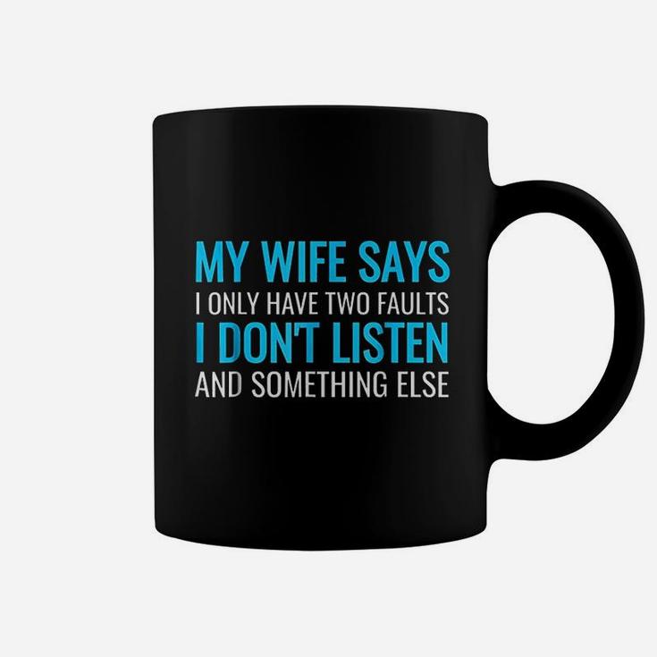 My Wife Says I Only Have Two Faults Coffee Mug