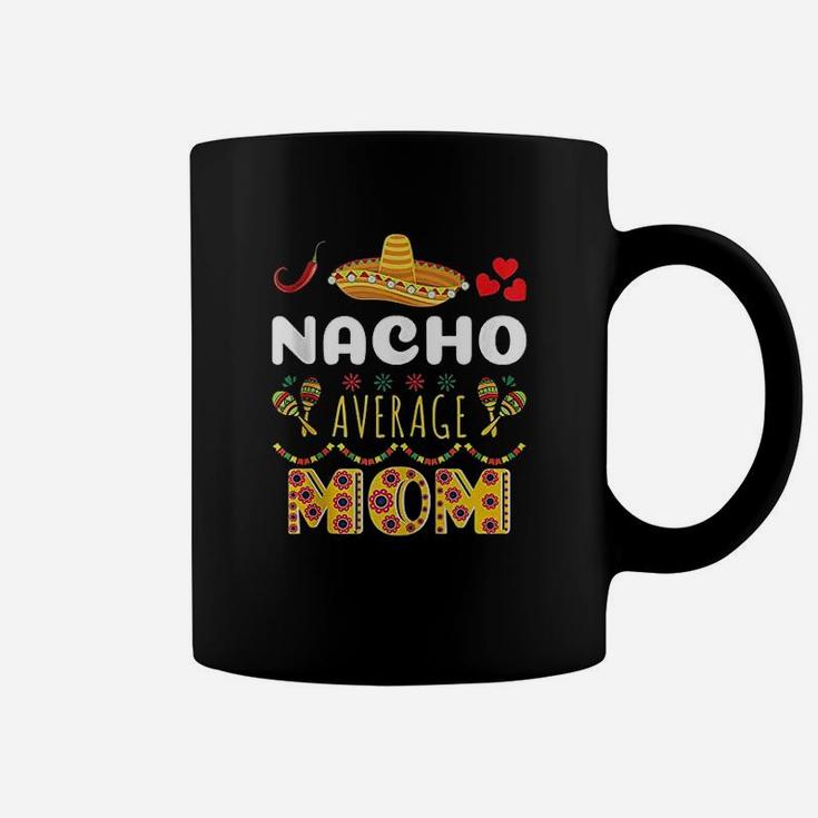 Nacho Average Mom Cinco De Mayo Mexican Fiesta Funny Coffee Mug