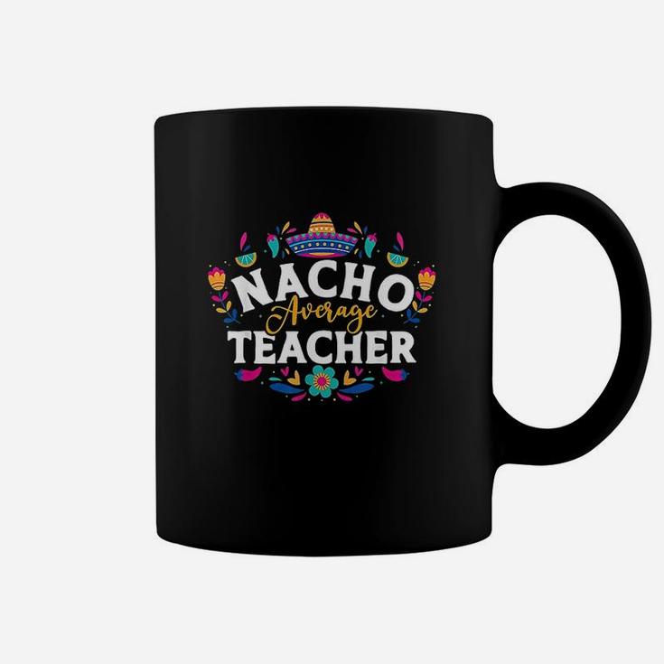 Nacho Average Teacher Cinco De Mayo Mexican Matching Family Coffee Mug
