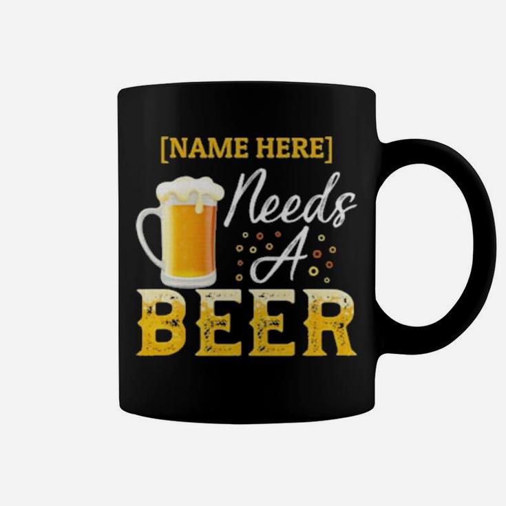 Name Here Needs A Beer Coffee Mug