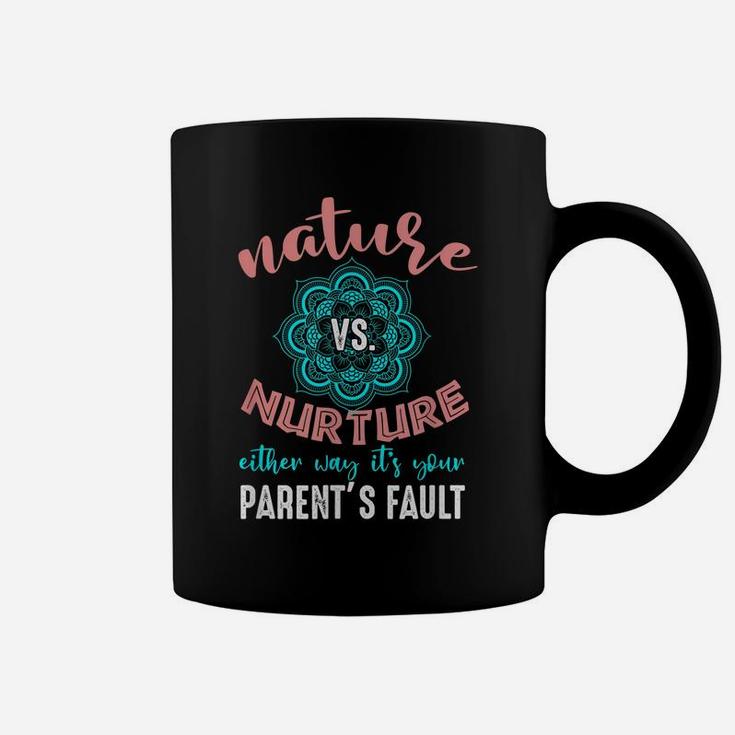 Nature Nurture Either It's Your Parent's Fault Psychologist Coffee Mug