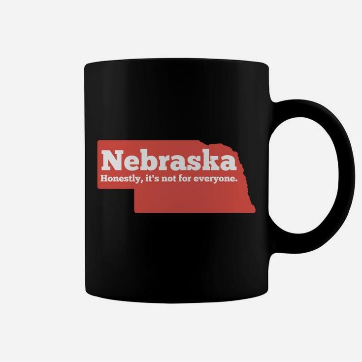 Nebraska Honestly Its Not For Everyone - Funny Nebraska Coffee Mug
