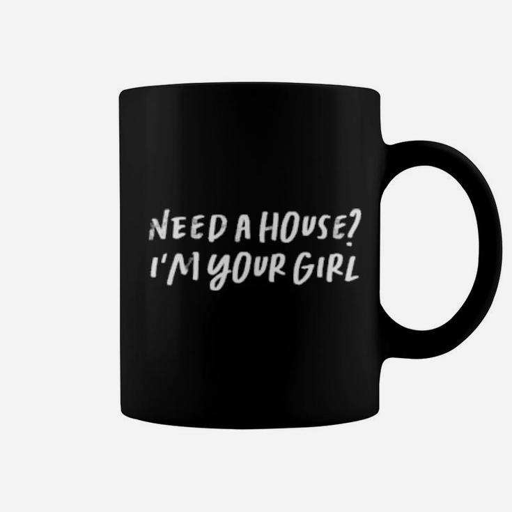Need A House I'm Your Girl Coffee Mug