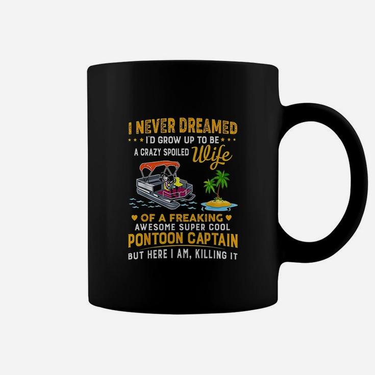 Never Dreamed Id Grow Up To Be A Crazy Spoiled Coffee Mug