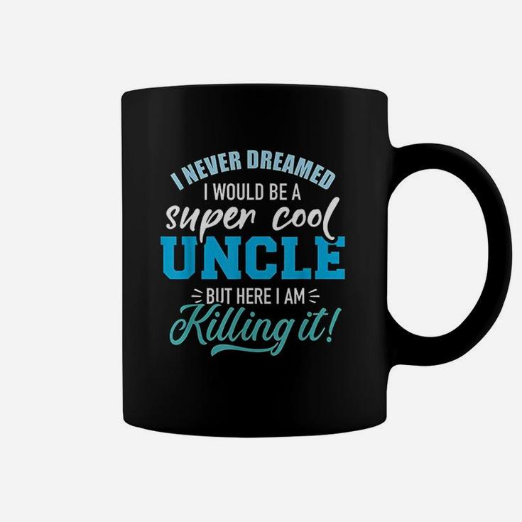 Never Dreamed Super Cool Uncle Coffee Mug