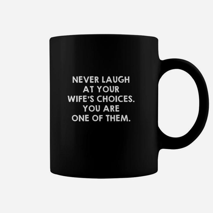 Never Laugh At Your Wife's Choices Coffee Mug