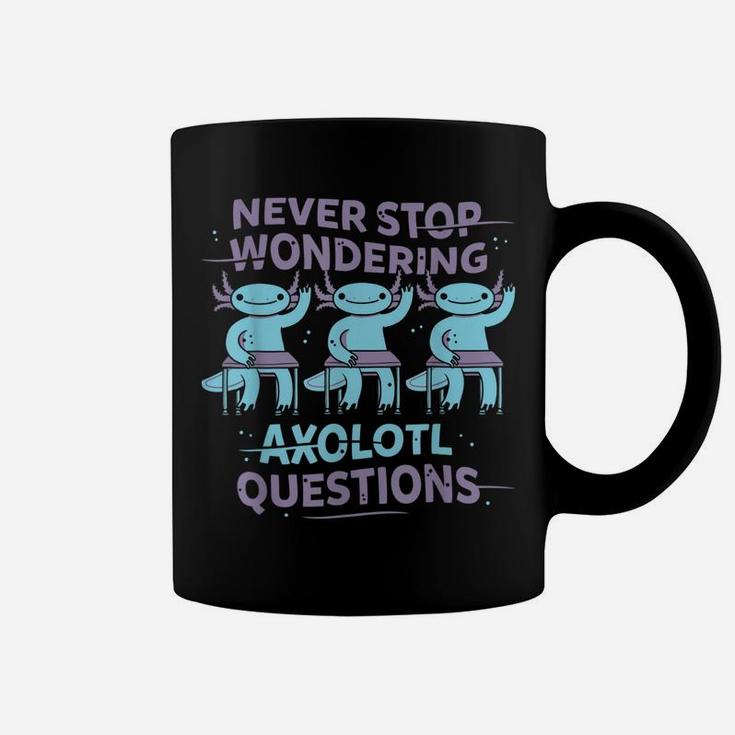 Never Stop Wondering Axolotl Questions Teacher Kids Shirt Coffee Mug