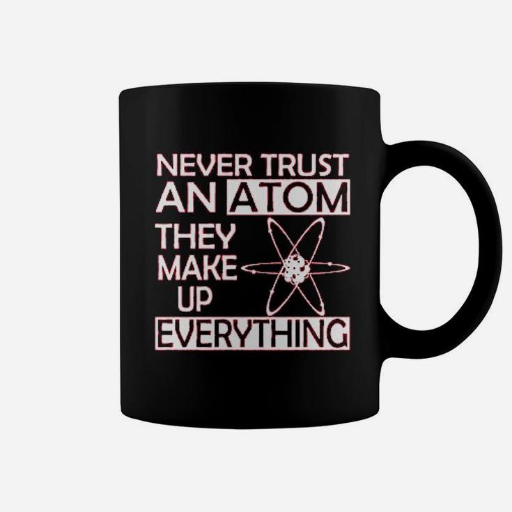 Never Trust An Atom They Make Up Everything Science Coffee Mug