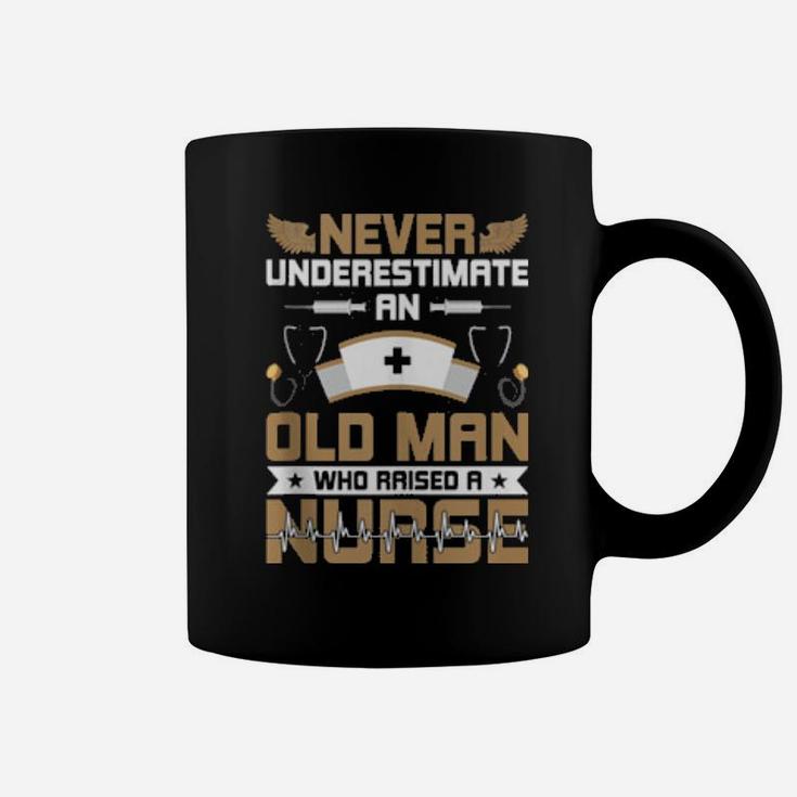 Never Underestimate An Old Man Who Raised A Nurse Coffee Mug