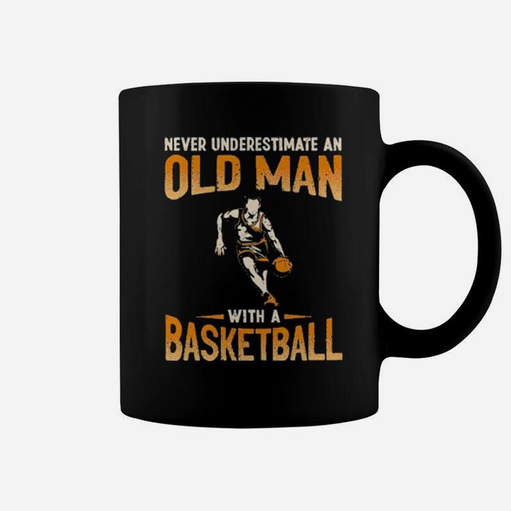 Never Underestimate An Old Man With A Basketball Coffee Mug