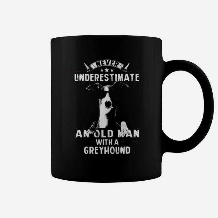Never Underestimate An Old Man With A Greyhound Coffee Mug