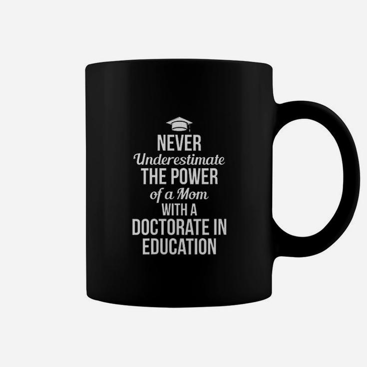 Never Underestimate The Power Of A Mom With A Doctorate In Education Coffee Mug