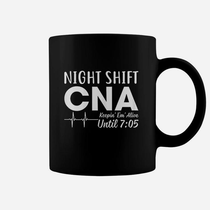 Night Shift Cna Keeping Them Alive Until 705 Am Coffee Mug