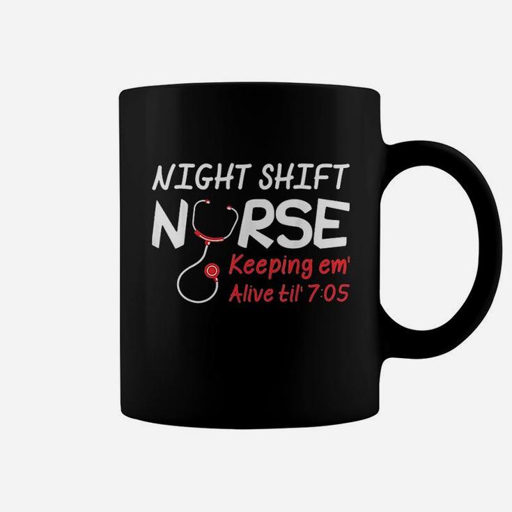 Night Shift Nurse Keeping Em Alive Till 705 Coffee Mug
