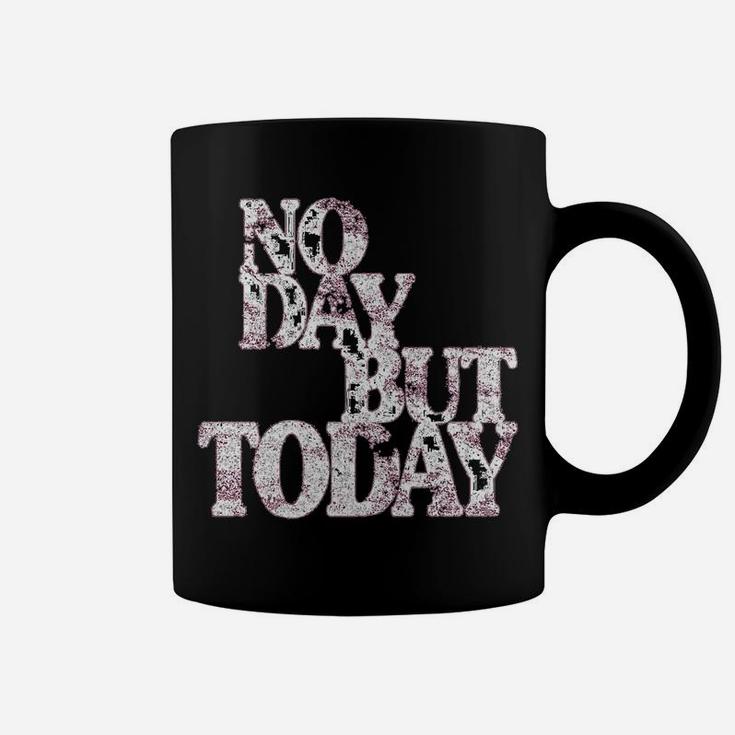 No Day But Today - Motivational Musical Theatre Lover Coffee Mug