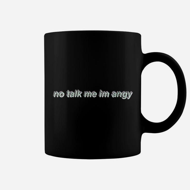 No Talk Me I Am Angy Coffee Mug
