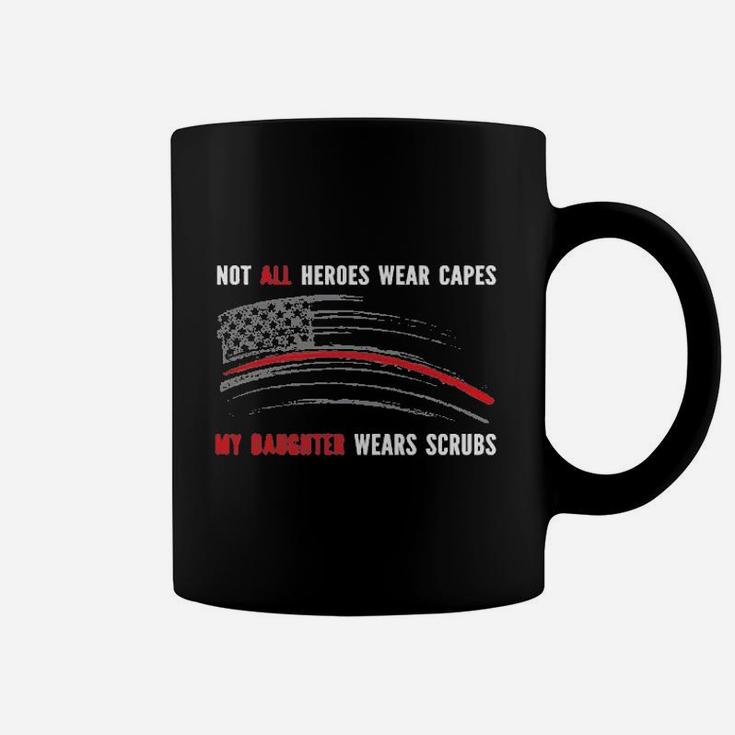 Not All Heroes Wear Capes My Daughter Wears Scrus Nurse American Flag Coffee Mug