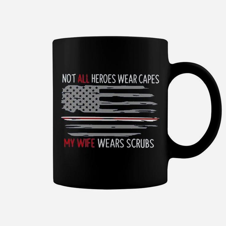 Not All Heroes Wear Capes My Wife Wears Nurses Husband Coffee Mug