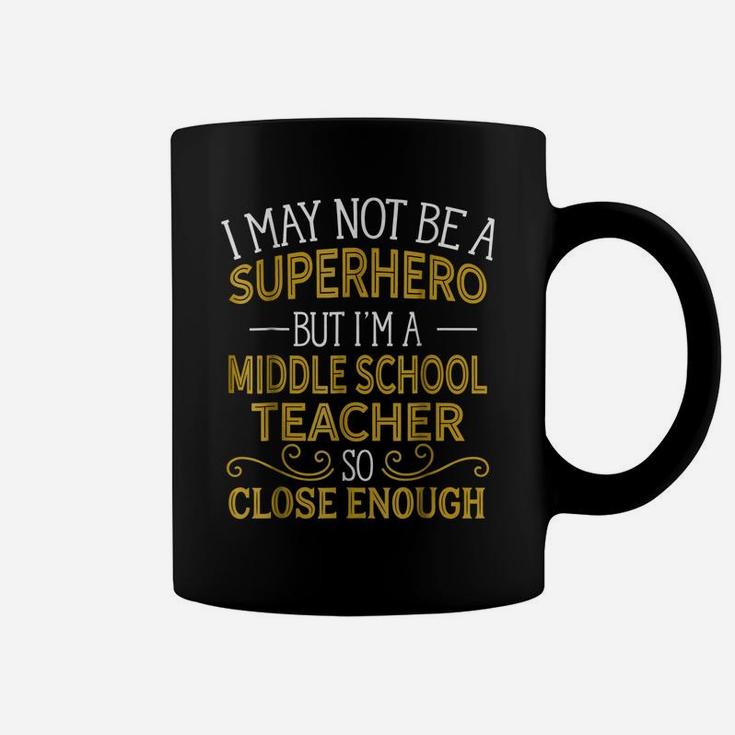 Not Superhero But Middle School Teacher Funny Gift Coffee Mug