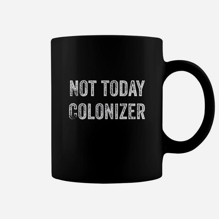 Not Today Colonizer Coffee Mug