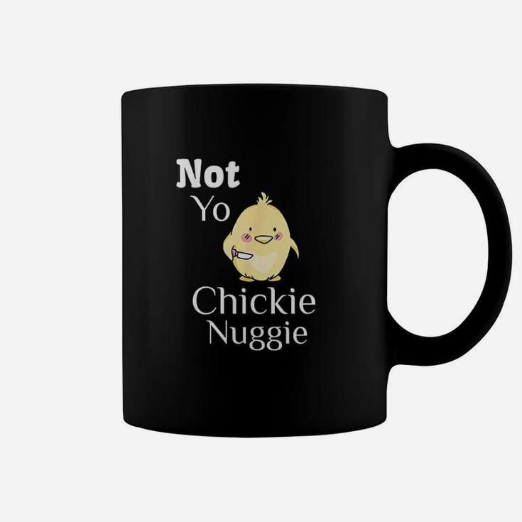 Not Yo Chickie Nuggie Chick Little Chicken Coffee Mug