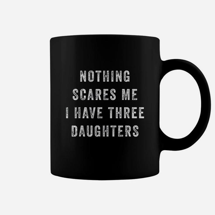 Nothing Scares Me I Have Three Daughters Funny Fathers Day Coffee Mug