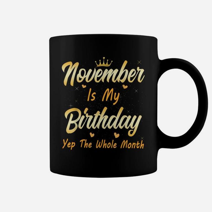 November Is My Birthday Month Yep The Whole Month Girl Coffee Mug