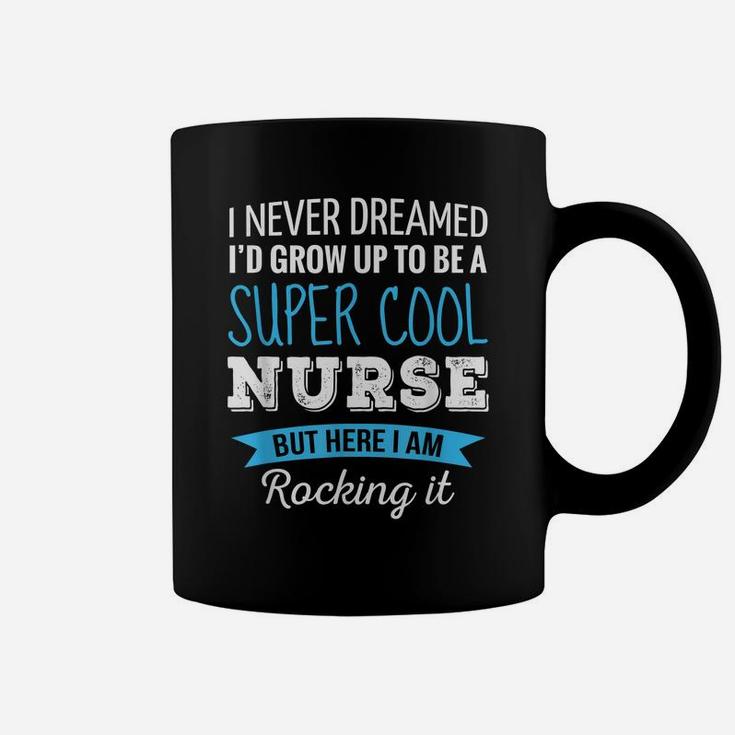 Nurse Gifts I Never Dreamed Funny Appreciation Nurse Coffee Mug