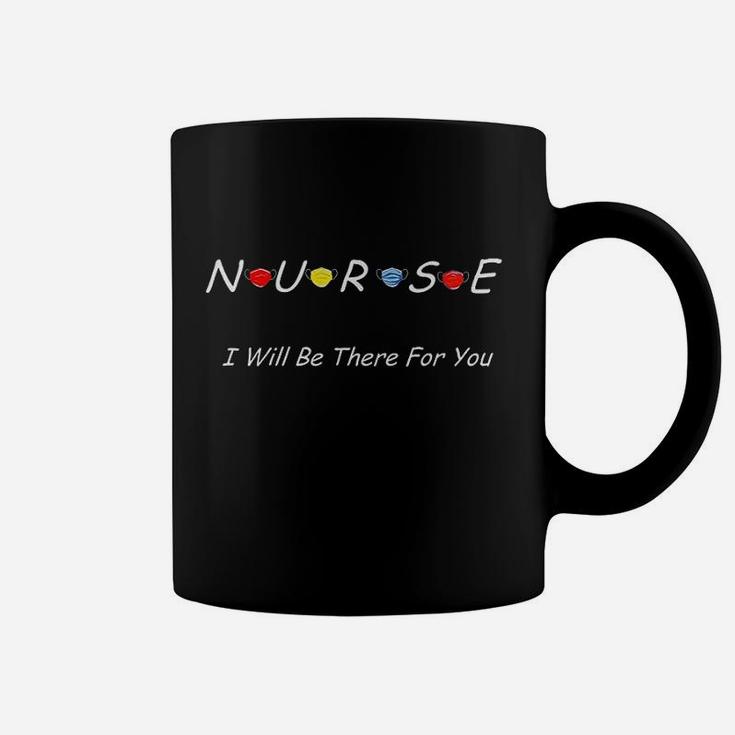 Nurse I Will Be There For You Coffee Mug