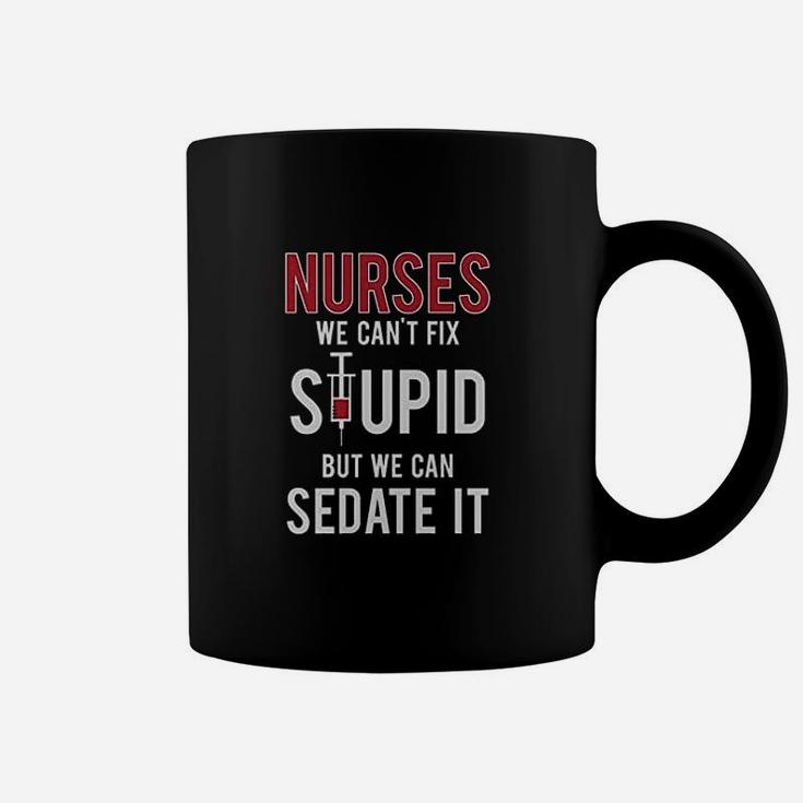 Nurses We Cant Fix Stupid But We Can Sedate It Funny Women Coffee Mug