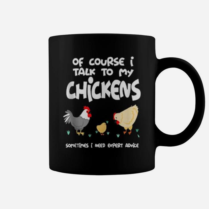 Of Course I Talk To My Chickens Coffee Mug
