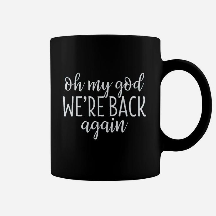 Oh My God We Are Back Again Coffee Mug