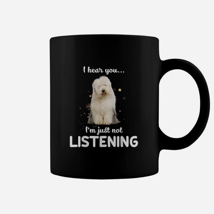 Old English Sheepdog I Hear You Not Listening Coffee Mug