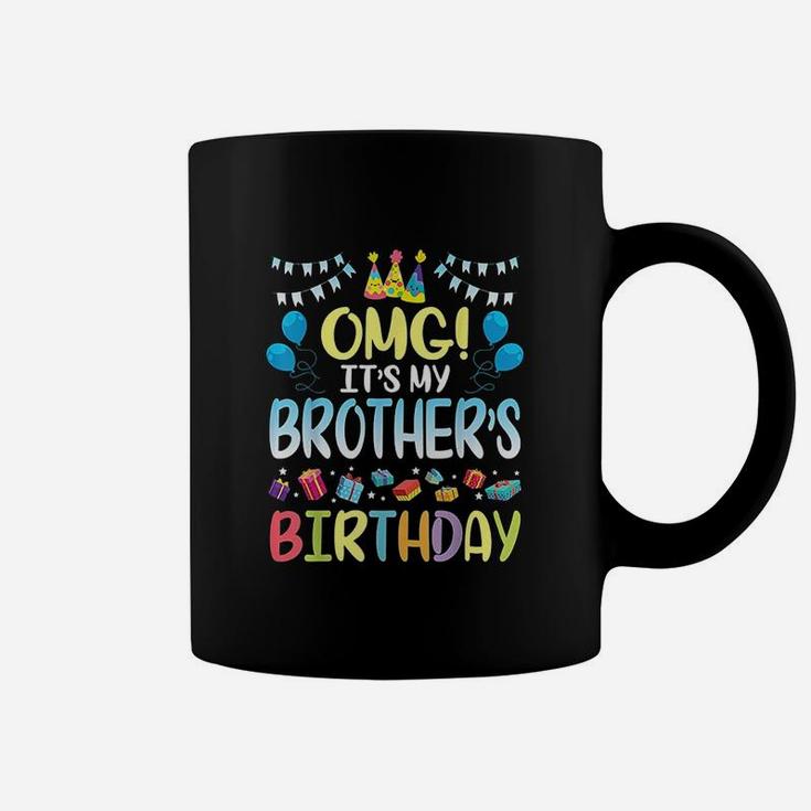 Omg It Is My Brothers Birthday Happy To Me You Sister Cousin Coffee Mug