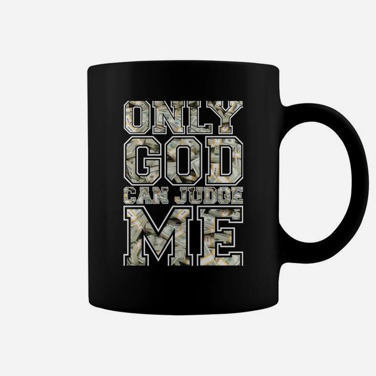 Only God Can Judge Me Shirt 100 Dollar Hiphop Christmas Gift Coffee Mug