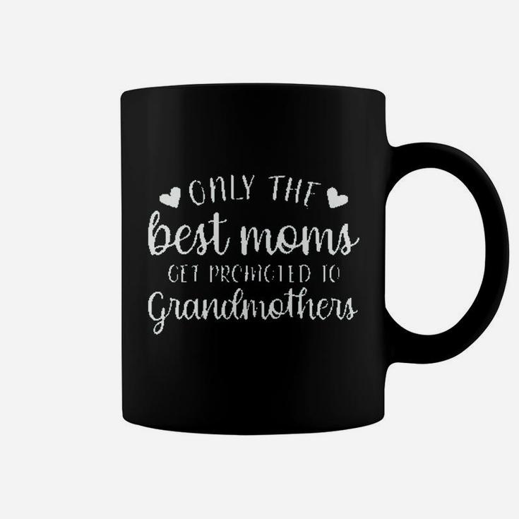 Only The Best Moms Get Promoted To Grandmothers Coffee Mug