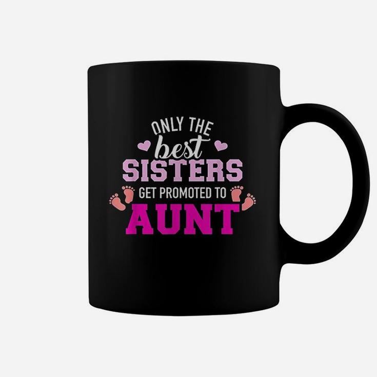 Only The Best Sisters Get Promoted To Aunt Coffee Mug