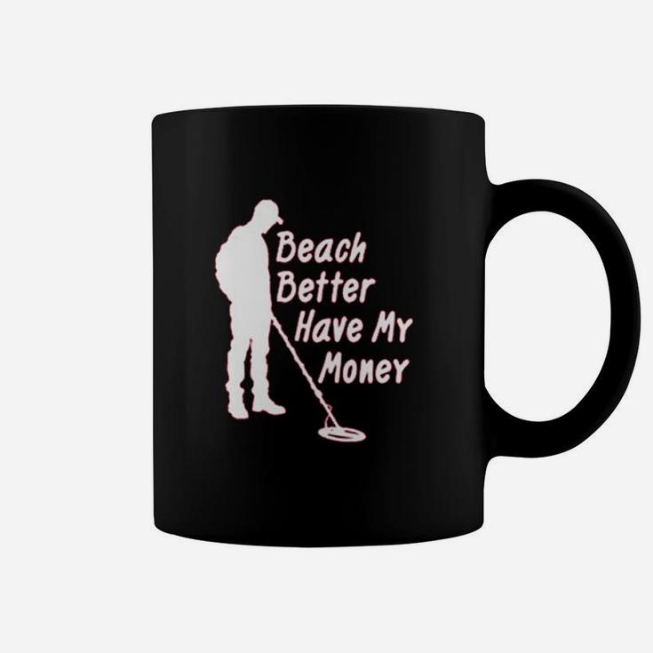 Paradise Funny Metal Detector Beach Better Have My Money Coffee Mug