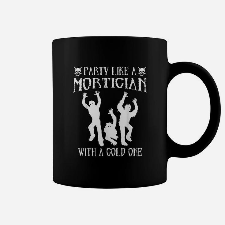 Party Like A Mortician With A Cold One Coffee Mug