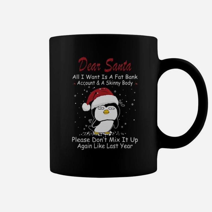 Penguin Dear Santa All I Want Is A Fat Bank Account And A Skinny Body Coffee Mug