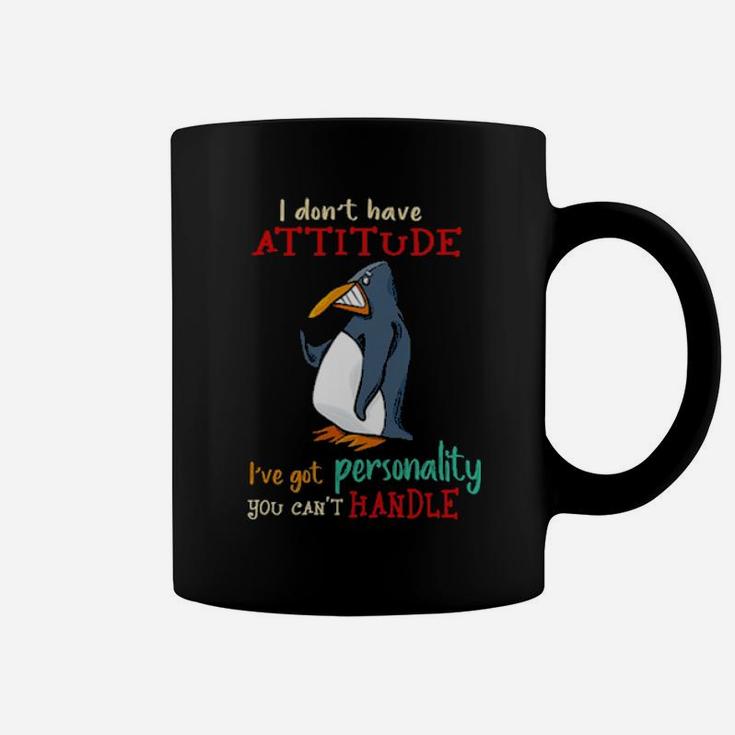 Penguins I Dont Have Attitude Ive Got Personality You Cant Handle Coffee Mug