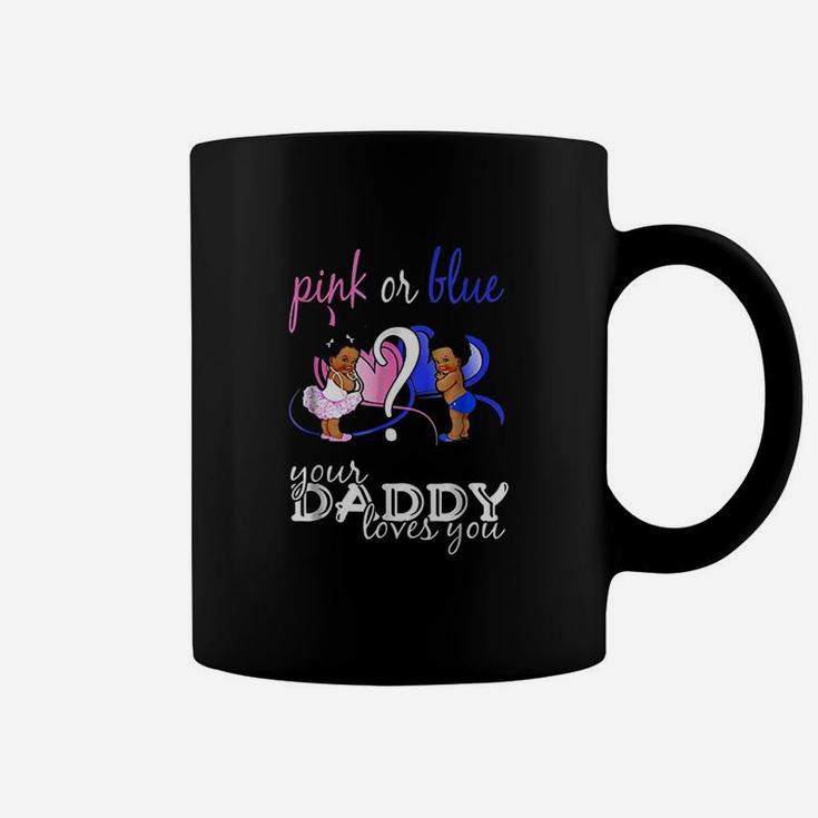 Pink Or Blue Your Daddy Loves You Coffee Mug