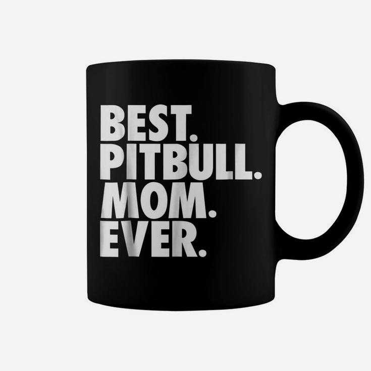 Pitbull Mom  - Best Pitbull Mom Ever Dog Gift Shirt Coffee Mug